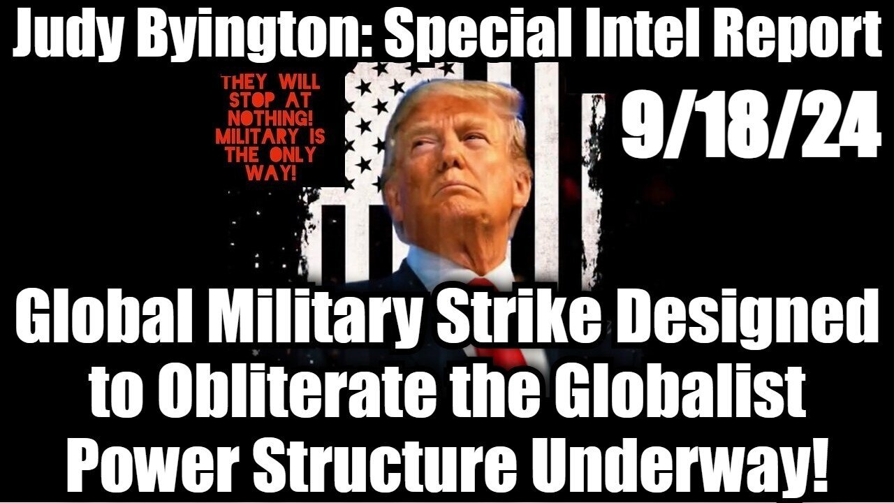 Judy Byington Special Intel 9/18/24 - Global Military Strike!