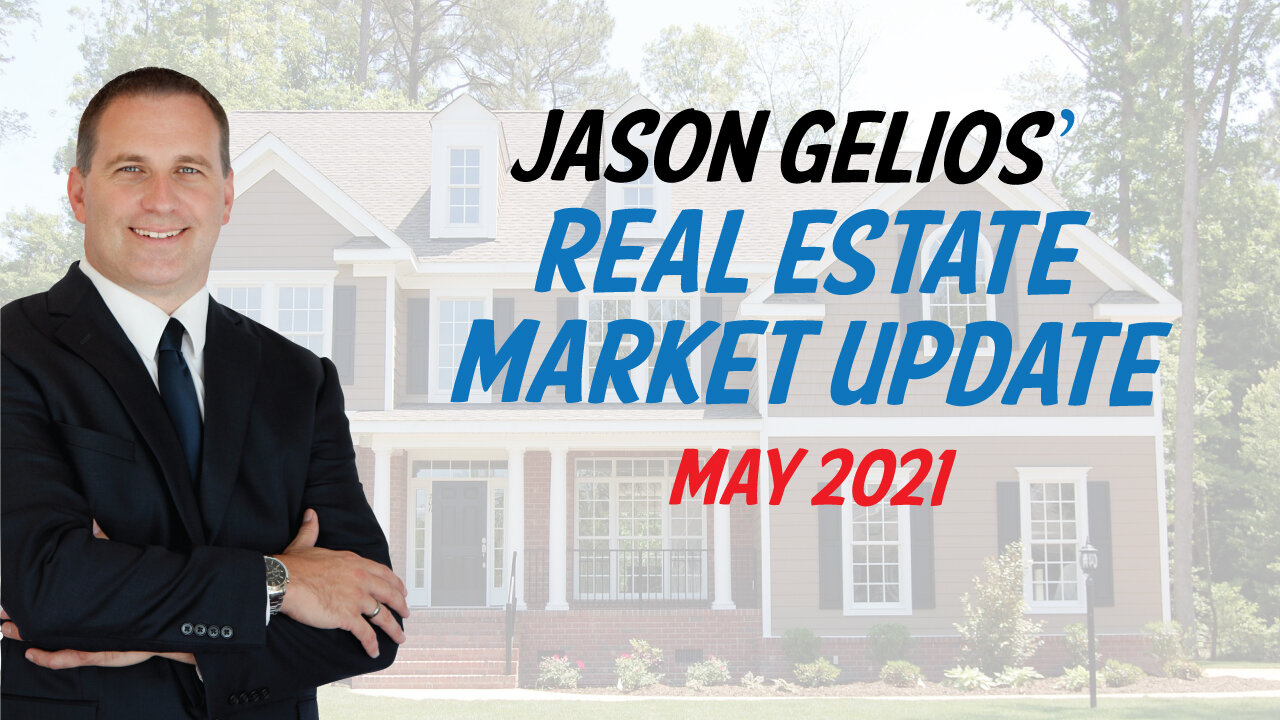 May 2021 Real Estate Market Update | Jason Gelios REALTOR