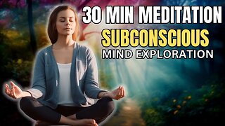 30 MIN: SUBCONSCIOUS MIND EXPLORATION MEDITATION