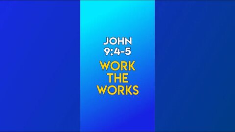 Work The Works - John 9:4-5