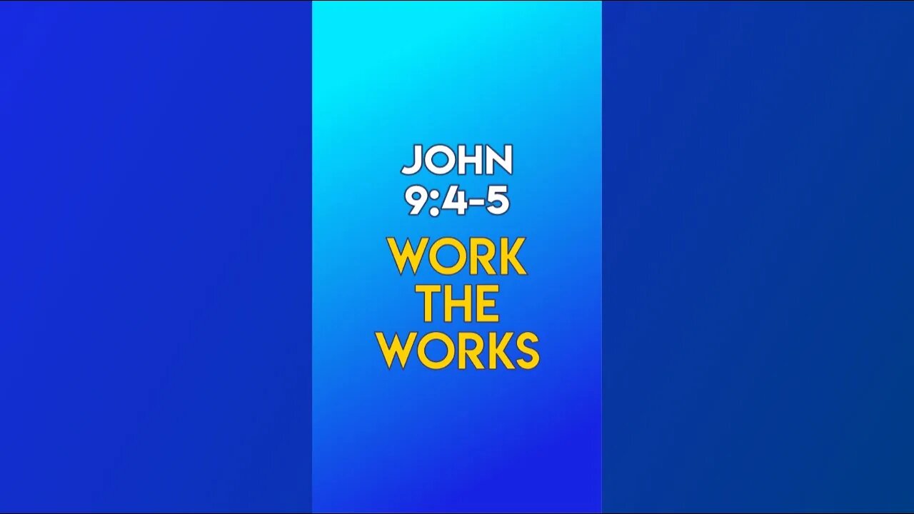 Work The Works - John 9:4-5