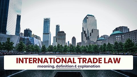 What is INTERNATIONAL TRADE LAW?