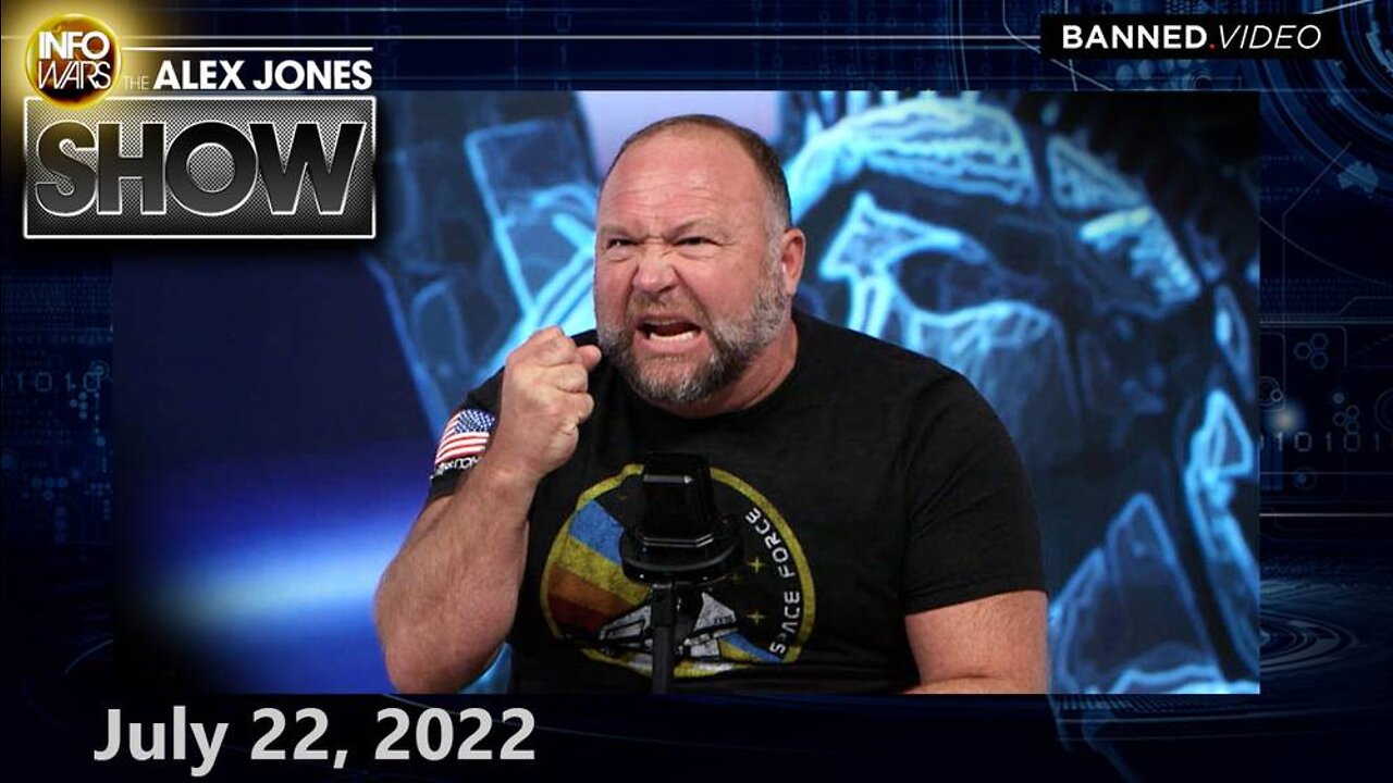 FRIDAY ALEX JONES SHOW 7/22/22 – “The Great Reset” Is the Name of the Globalist War Against Humanity – Its Goal Is the Annihilation of Human Civilization & the Extermination of 90% of Humanity