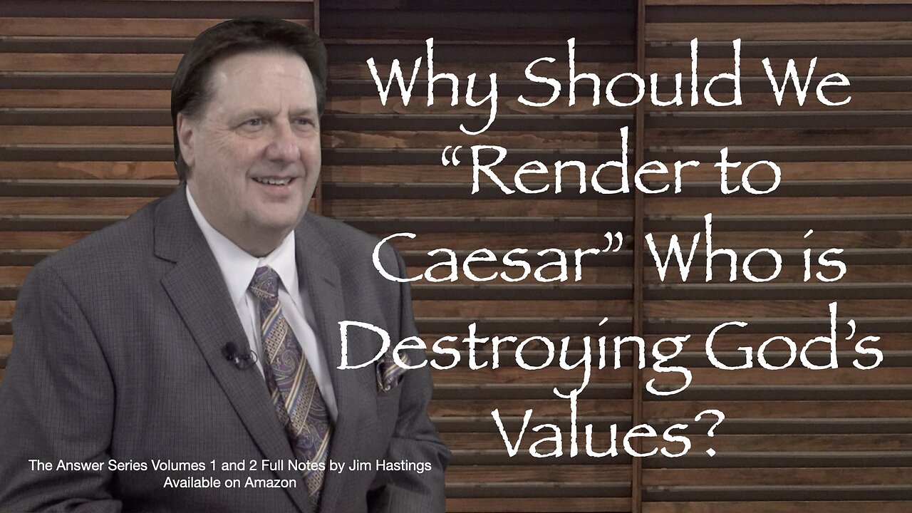 Why Should We Render Unto Caesar Who is Destroying God's Values? Dr Jim Hastings