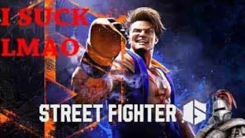 TIme For Street Fighter 6... this is how you dont play it btw.....
