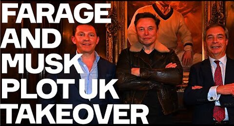 Nigel Farage Plots UK TAKEOVER With Elon Musk: Be Afraid. Be Very Afraid