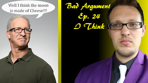 Bad Arguments Ep 24 I Think