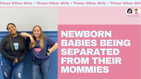 Newborns Being Separated from their Mommies | Those Other Girls Episode 137