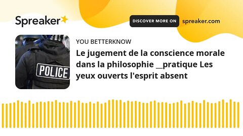 Le jugement de la conscience morale dans la philosophie __pratique Les yeux ouverts l'esprit absent