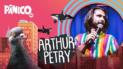 ARTHUR PETRY - PÂNICO - 17/03/22