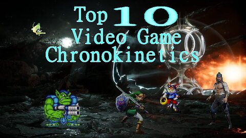 Top 10 Video Game Chronokinetics