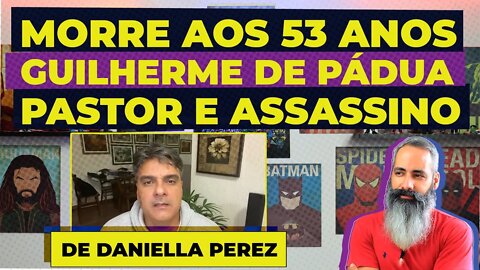 Morre aos 53 anos, pastor Guilherme de Pádua, assassino de Daniella Perez