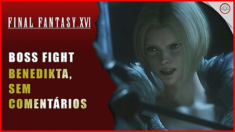 Final Fantasy 16 (FFXVI), Epic Boss Fight, Benemdikta (Sem comentários)| Super-Dica
