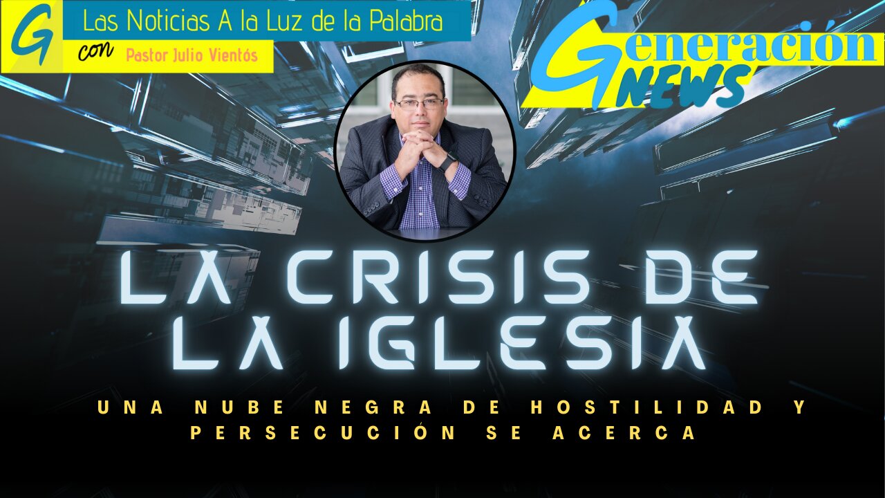 La Crisis de la Iglesia: Una nube negra de hostilidad y persecución se acerca.