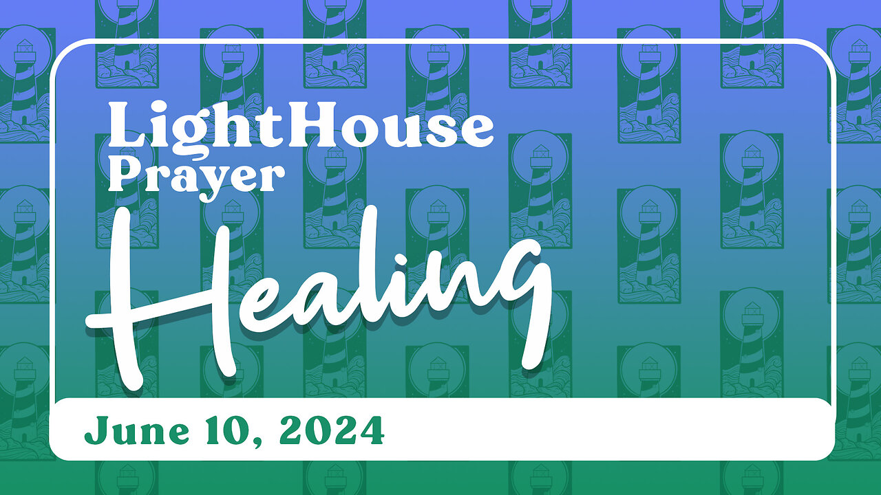 Lighthouse Prayer: Healing // June 10, 2024