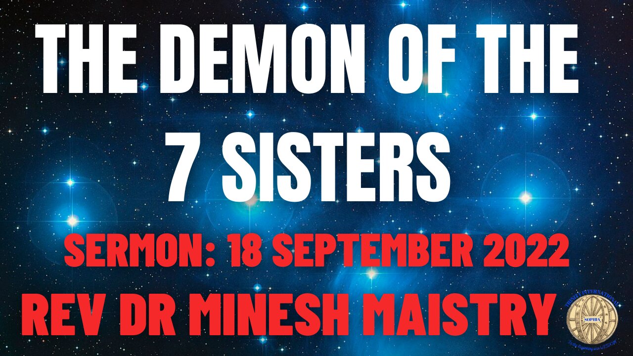THE DEMON OF THE 7 SISTER'S (Sermon: 18 September 2022)