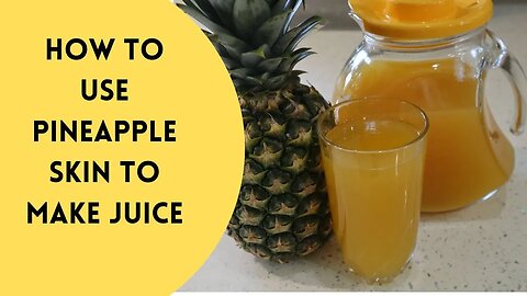 How to use pineapple skin to make juice.