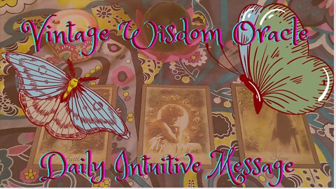 Vintage Wisdom Oracle ~ Daily Intuitive Message