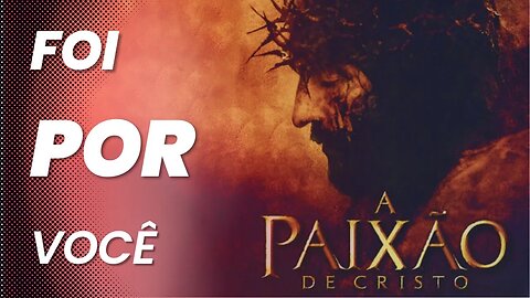 Motivação // Filme A Paixão de Cristo (com comentários)
