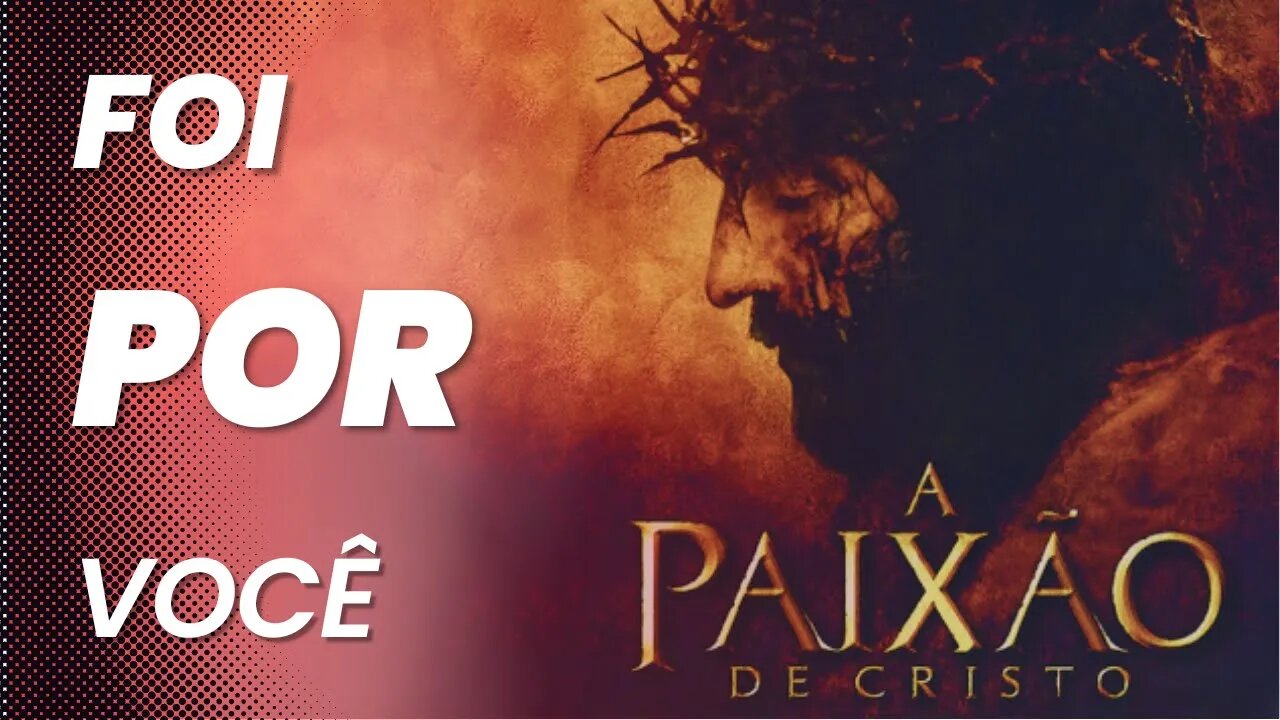 Motivação // Filme A Paixão de Cristo (com comentários)