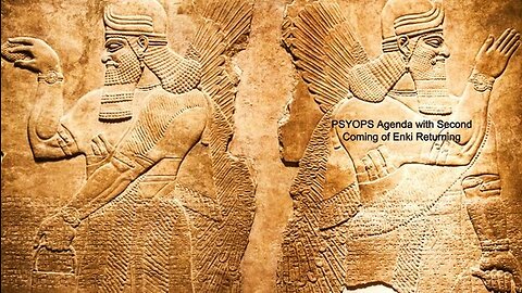 PSYOPS Agenda with Second Coming of Enki Returning 10-8-22