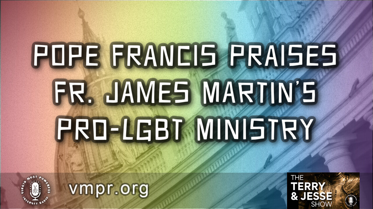 30 Jun 21, Terry & Jesse: Pope Francis Praises Fr. James Martin’s Pro-LGBT Ministry