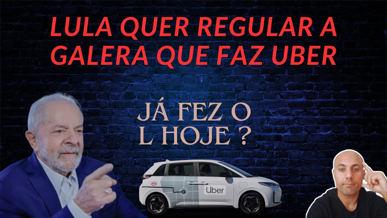 Lula quer Regular a Uber