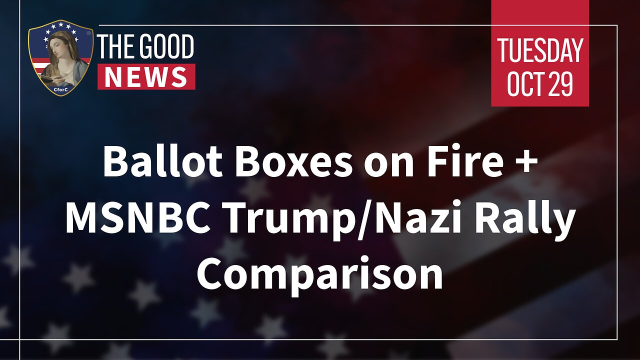 The Good News - Oct 29th 2024: Ballot Boxes on Fire, MSNBC Trump/Nazi Rally Comparison + More!