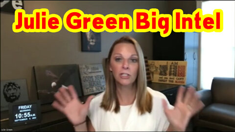 Julie Green Big Intel 9-10-22