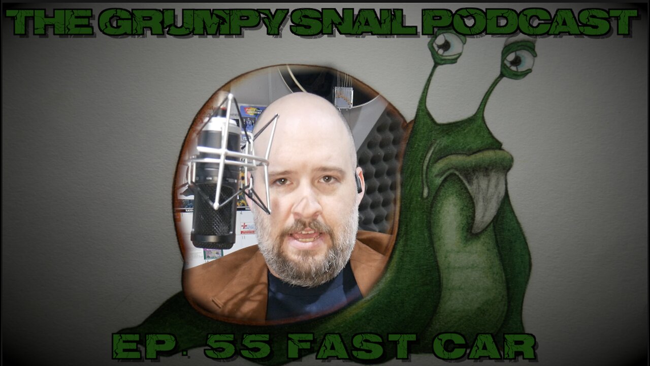 Grumpy Snail Podcast Ep 55