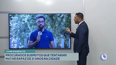 Crime em Reduto: Procurados Suspeitos que Tentaram Matar Rapaz de 21 Anos na Cidade.