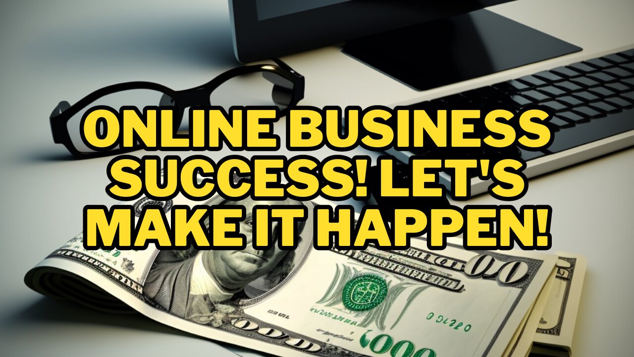 Online Business success! Let's make it happen!