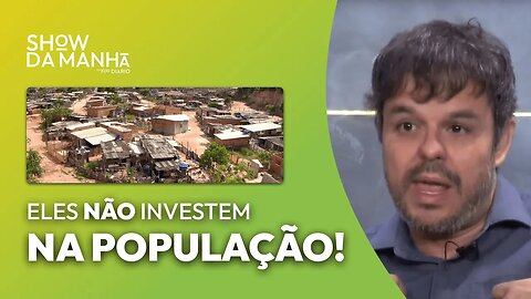 ELES NÃO INSVESTEM NA POPULAÇÃO!