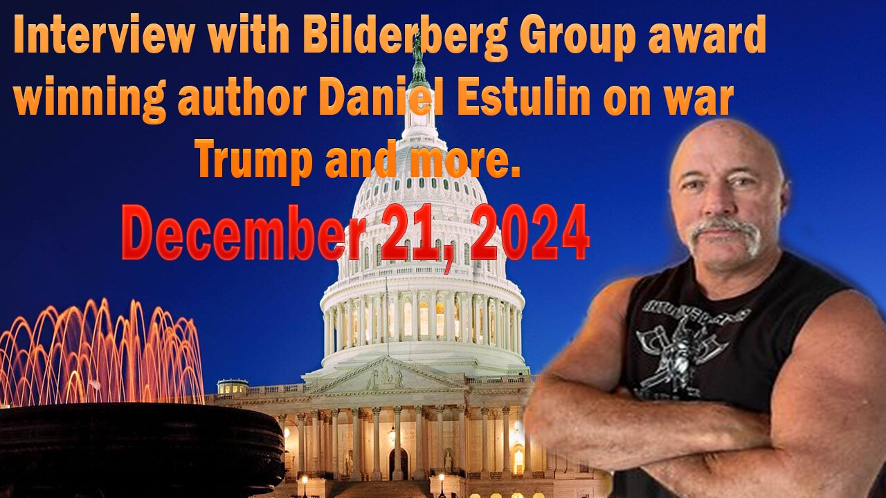 Interview with Bilderberg Group award-winning author Daniel Estulin on war, Trump and more. - December 21,2024.