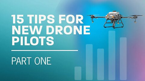 15 Tips for New Drone Pilots: Part 1