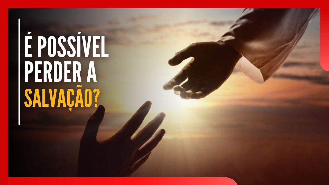É possível perder a Salvação?
