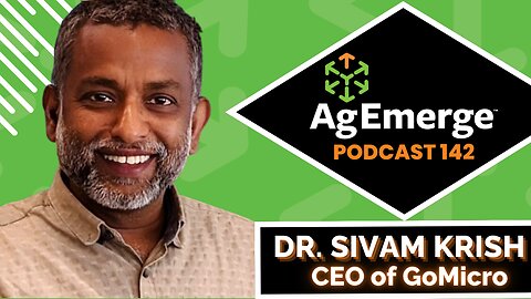 AgEmerge Podcast 142 with Dr Sivam Krish CEO GoMicro