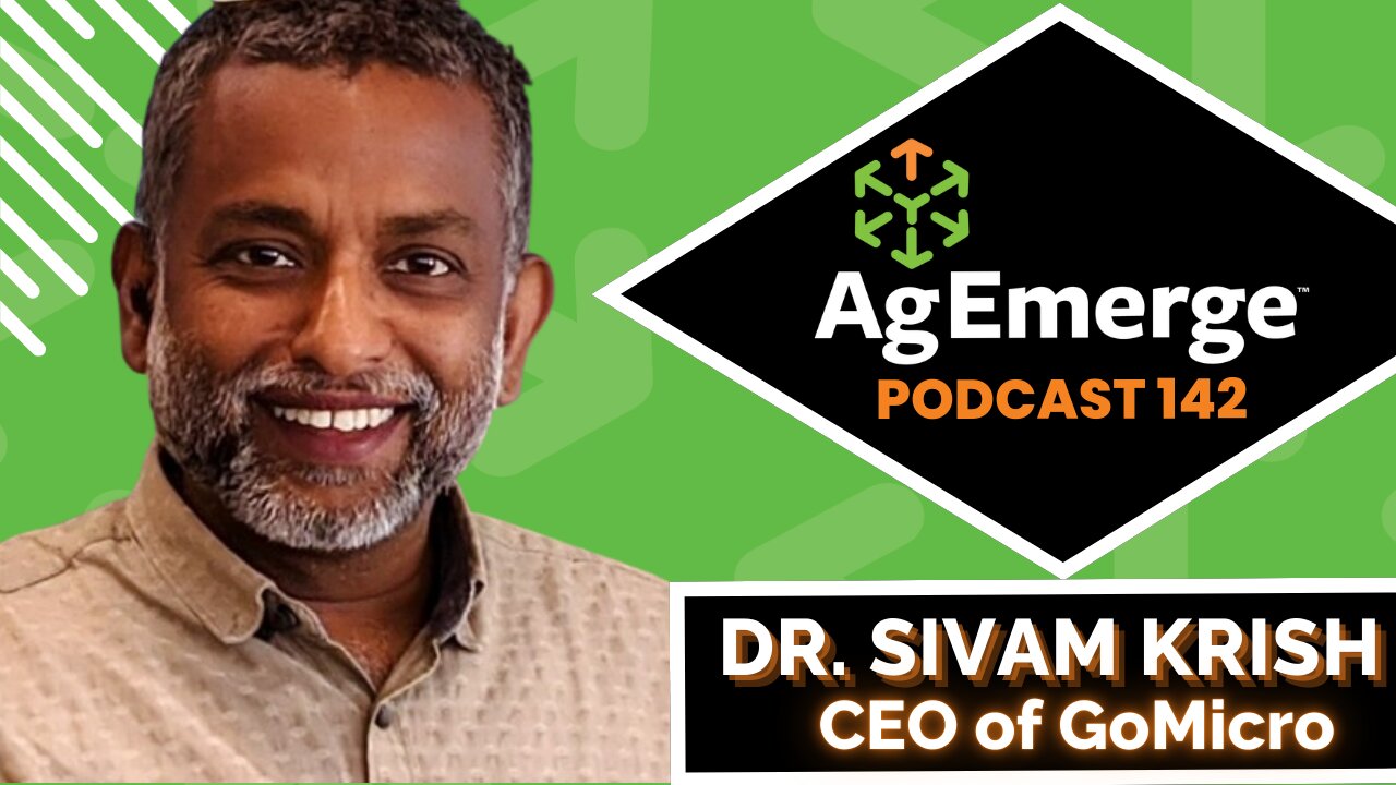 AgEmerge Podcast 142 with Dr Sivam Krish CEO GoMicro