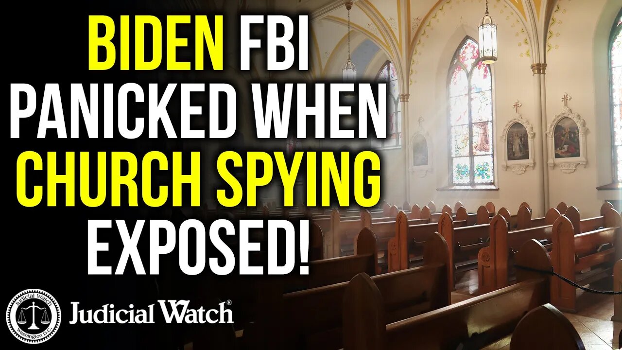 FBI Church Spies: Biden FBI Panicked When Church Spying EXPOSED. Judicial Watch 11-20-2023