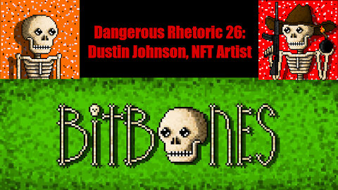 Dangerous Rhetoric 026: Dustin Johnson, NFT Artist & Creator of Bitbones