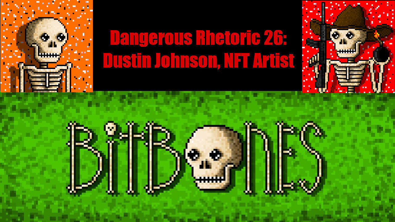 Dangerous Rhetoric 026: Dustin Johnson, NFT Artist & Creator of Bitbones