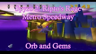 Spyro 2: Ripto's Rage (Metro Speedway) **Orb and Gems**