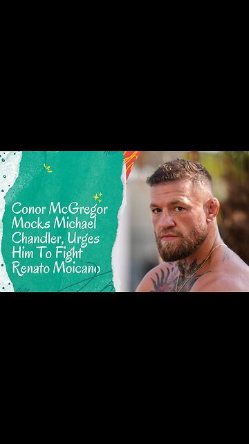 Conor McGregor Mocks Michael Chandler, Urges Him To Fight Renato Moicano