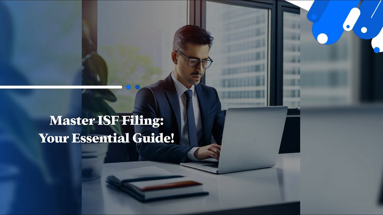 Mastering ISF Filing: A Comprehensive Guide to Compliance and Benefits