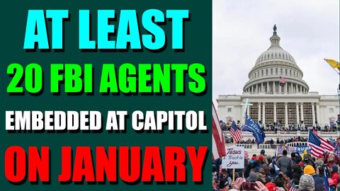 EPIC NEWS UPDATE TODAY - AT LEAST 20 FBI AGENTS EMBEDDED AT CAPITOL ON JANUARY