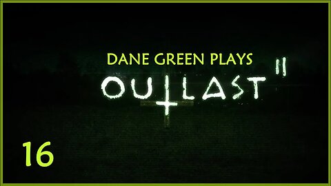 Dane Green Plays Outlast II - Part 16