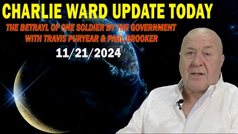 CHARLIE WARD UPDATE TODAY Nov 21: "THE BETRAYL OF ONE SOLDIER BY THE GOVERNMENT WITH TRAVIS & PAUL"