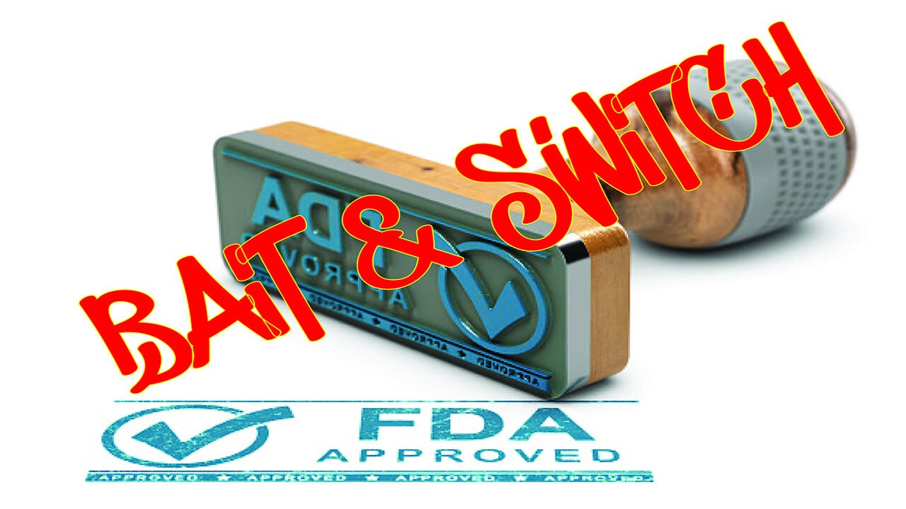 "Bait & Switch" on FDA Approval