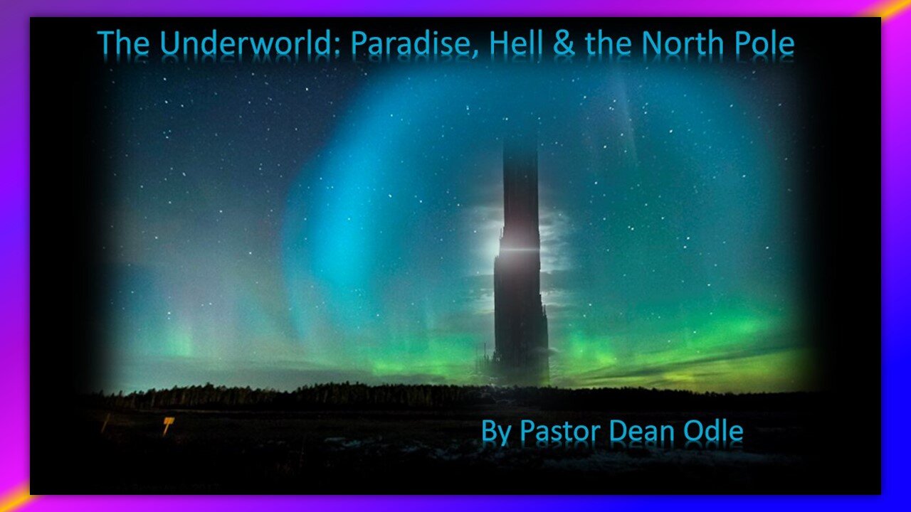 THE UNDERWORLD: PARADISE, HELL & THE NORTH POLE - BY PASTOR DEAN ODLE