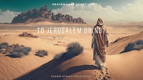 Heaven Land Devotions - To Jerusalem or No?